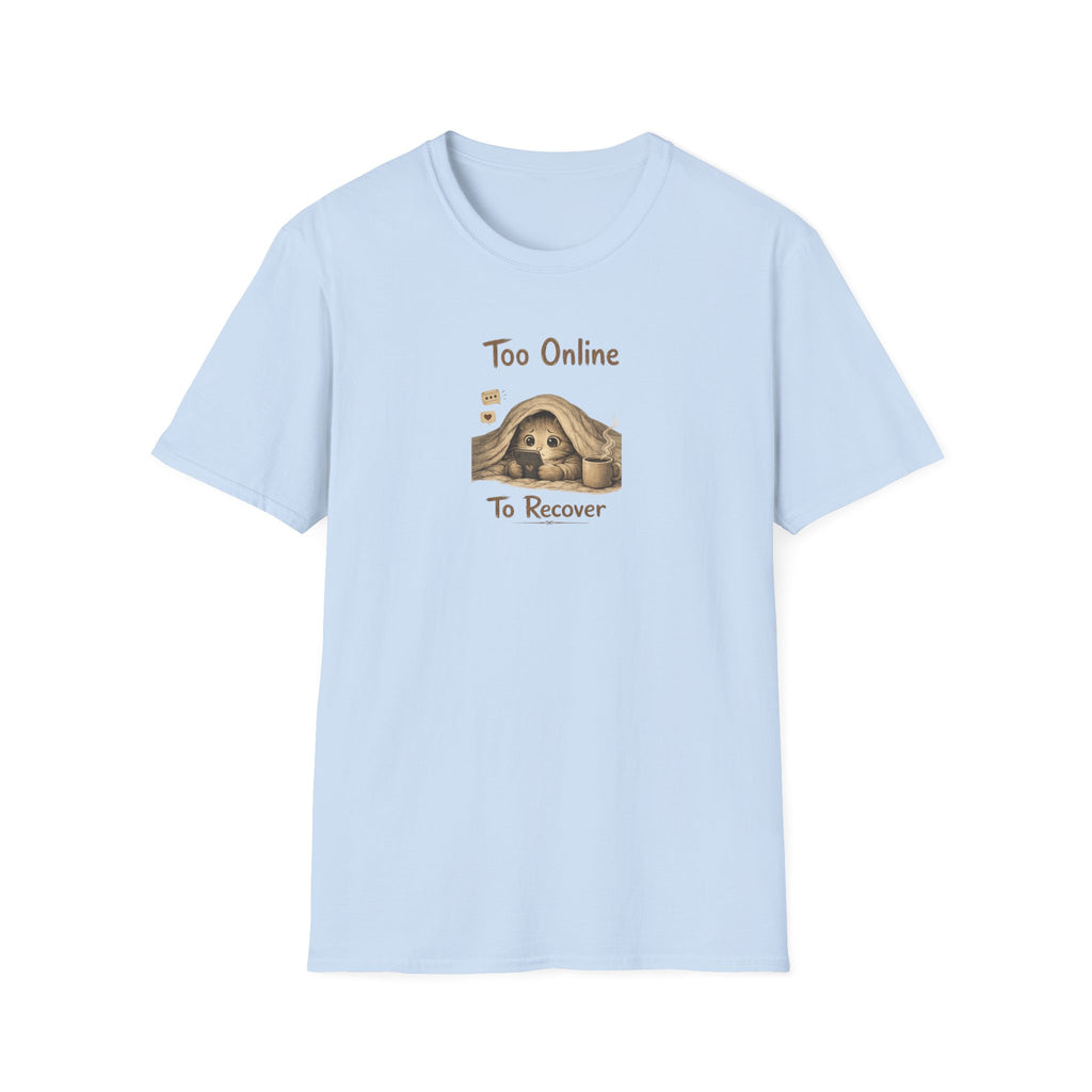 Too Online To Recover T-shirt
