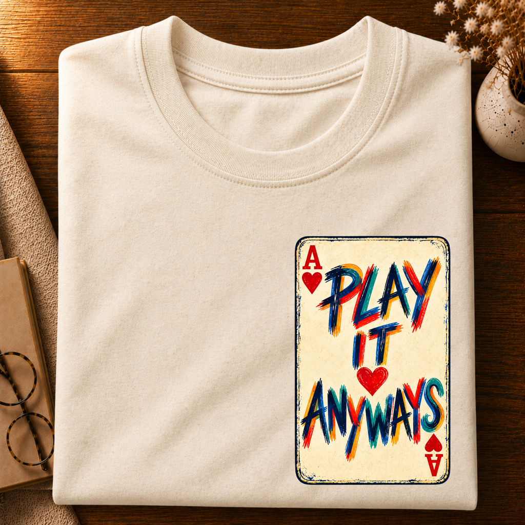 Play it anyways T-Shirt